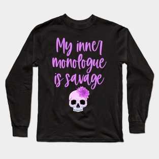 My Inner Monologue Is Savage Long Sleeve T-Shirt